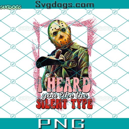 I Heard You Like The Silent Type PNG, Horror Valentine’s Day Tees PNG, Valentine Jason Voorhees PNG
