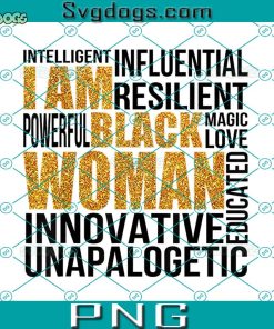 I Am Black Woman PNG, Black History Month Educated PNG,  I Am A Black Queen PNG