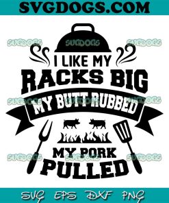 I Like My Racks Big Bbq SVG, Funny Barbecue Butt Pork Quote Dad SVG, My Pork Pulled SVG PNG EPS DXF