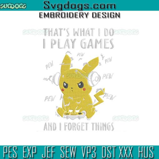 Pikachu Embroidery Design, I Play Games and Forget Things Pokemon Embroidery Design