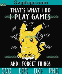 Pokemon Pikachu SVG, I Play Games And Forget Things Pokemon SVG, Pikachu SVG PNG EPS DXF
