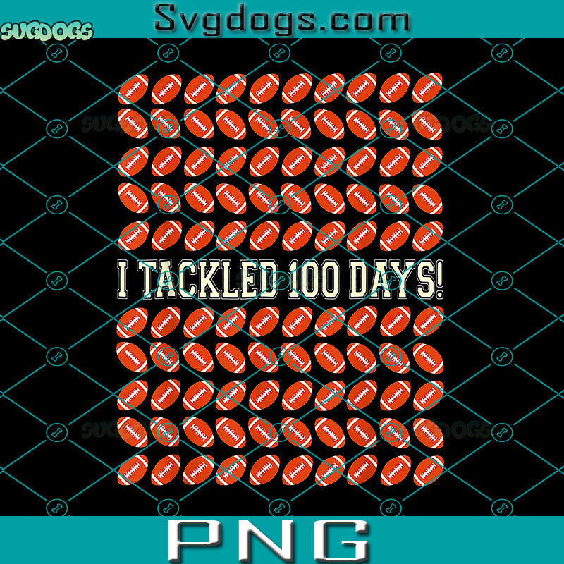 I Tackled 100 Days Of School Football PNG, 100th Day Of School PNG, Football PNG