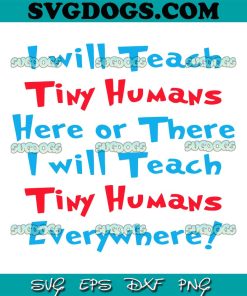 I Will Teach Tiny Humans Dr Seuss SVG, I Will Teach Tiny Humans Everywhere SVG, Dr Seuss Quotes SVG PNG EPS DXF