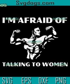 I'm Afraid Of Talking To Women SVG, Satirical Workout SVG, Gym SVG PNG EPS DXF