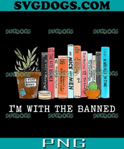 I'm With The Banned Books PNG, I Read Banned Books Lovers PNG, School PNG