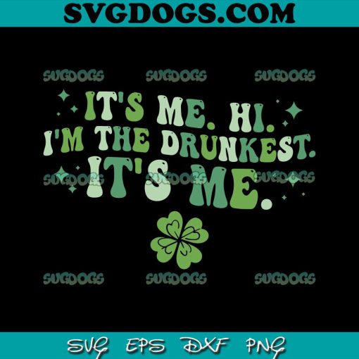 Groovy Patrick’s Day SVG, It’s Me  Hi SVG, I’m The Drunkest It’s Me SVG PNG EPS DXF