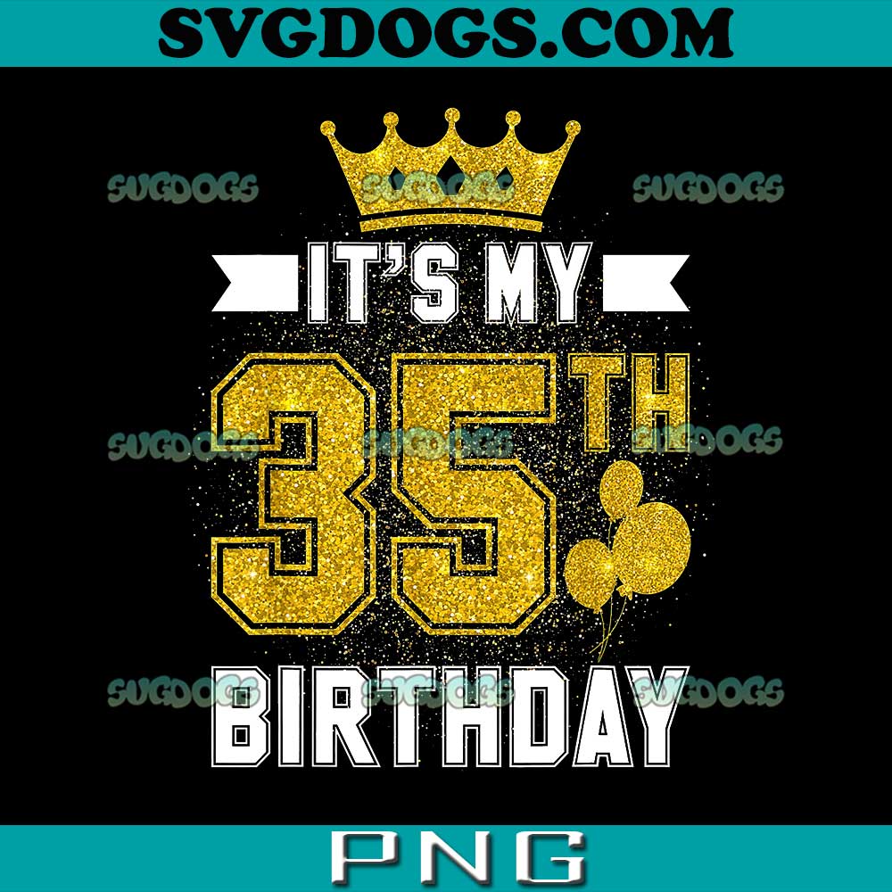 It's My 35th Birthday PNG, Party Birthday 35 Years Old PNG, Birthday PNG