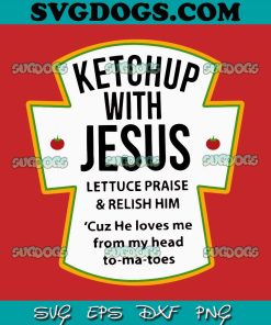 Ketchup With Jesus SVG, Catch Up With Jesus SVG PNG EPS DXF