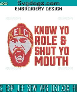 Travis Kelce Embroidery Design File, Know Your Role And Shut Your Mouth Embroidery Design File