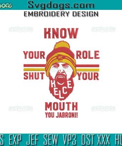 Know Your Role And Shut Your Mouth Embroidery Design File, Travis Kelce Embroidery Design File
