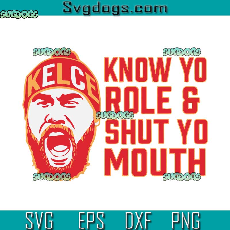 Know Your Role SVG, Shut Yo Mouth SVG, Travis Kelce SVG PNG EPS DXF