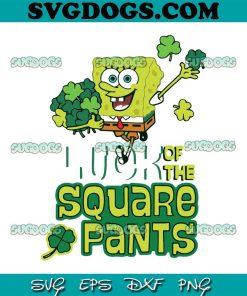 Luck Of The Square Pants Spongebob SVG, St Patricks Spongebob Squarepants SVG PNG EPS DXF