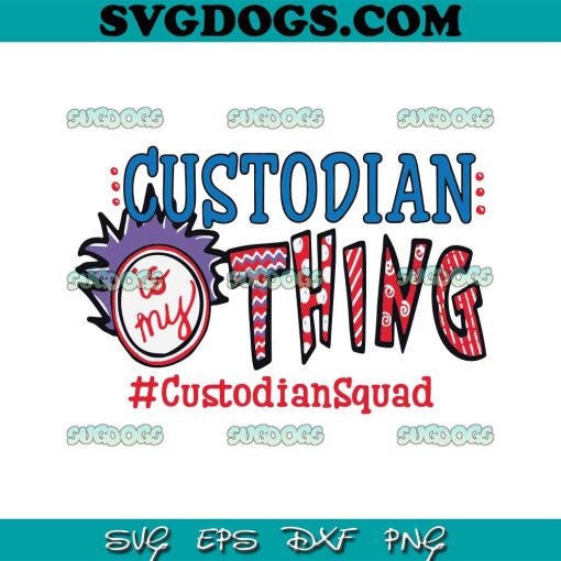 Custodian Is My Thing SVG, Dr Seuss Teacher Squad SVG, Dr Seuss SVG PNG EPS DXF