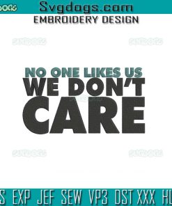No One Likes Us We Dont Care Embroidery Design File, It’s Philly Thing Embroidery Design File