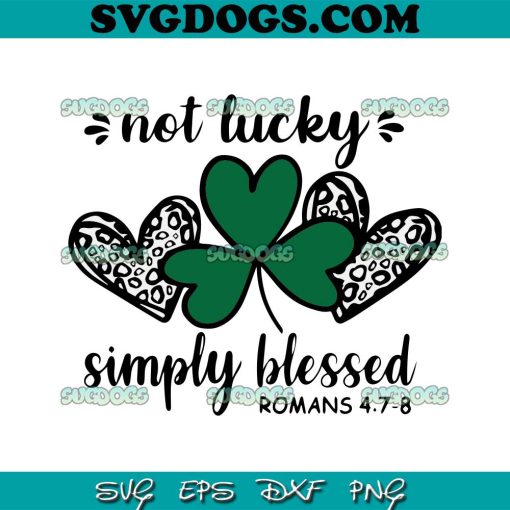 Not Lucky Simply Blessed SVG, St Patricks Day SVG, Christian SVG PNG EPS DXF