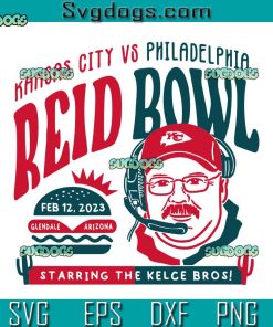 Reid Bowl SVG, Kansas City vs Philadelphia SVG, Kelce Bowl Arizona SVG PNG EPS DXF