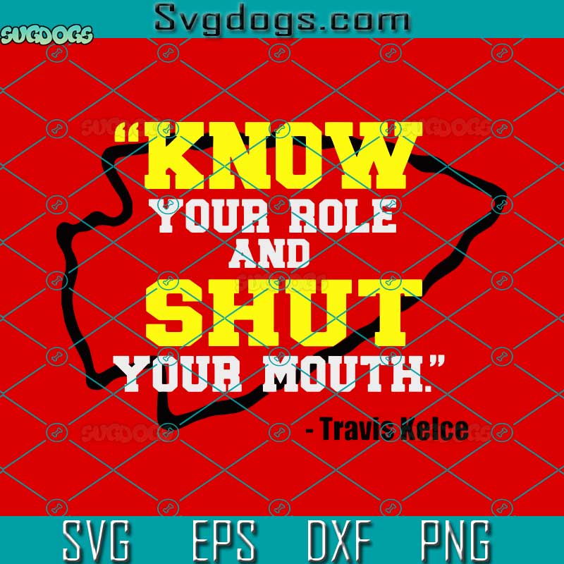 Know Your Role and Shut Your Mouth SVG, Travis Kelce SVG, Chiefs Superbowl SVG PNG EPS DXF
