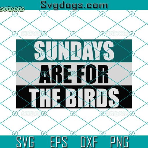Sundays Are For The Birds Eagles SVG, Philly SVG, Philadelphia SVG PNG EPS DXF