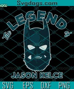 The Legend Of Jason Kelce SVG, Travis Kelce SVG, Jason Kelce SVG PNG EPS DXF