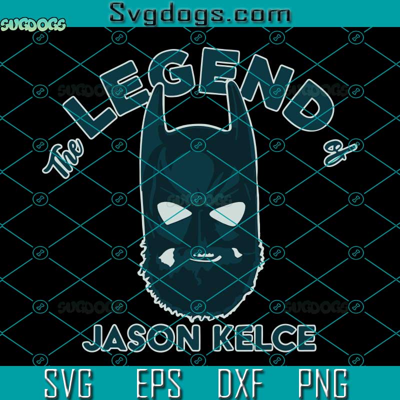 The Legend Of Jason Kelce SVG, Travis Kelce SVG, Jason Kelce SVG PNG EPS DXF