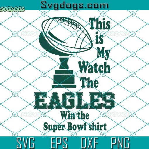 This Is My Eagles Win The Super Bowl Lvii SVG, Philadelphia Eagles SVG, Philadelphia Eagles Super Bowl SVG PNG EPS DXF