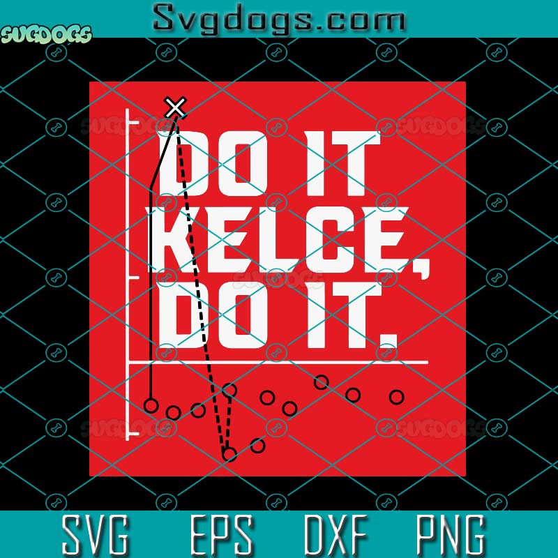 Travis Kelce Do It Kelce Do It SVG, Travis Kelce SVG, Kansas City Chiefs SVG PNG EPS DXF