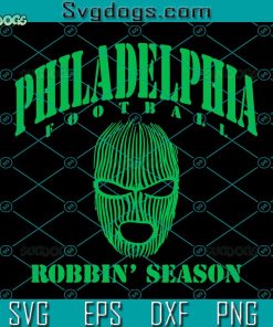Philadelphia Football Robbin Season SVG, Ski Mask Robbin Season SVG, Philadelphia Eagles SVG PNG EPS DXF