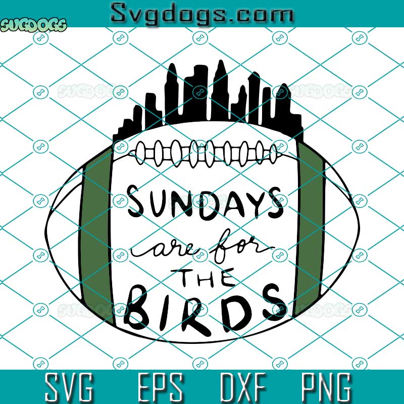 Sundays Are For The Birds SVG, Philly Fans Superbowl Lvii SVG, Philadelphia Eagles SVG PNG EPS DXF