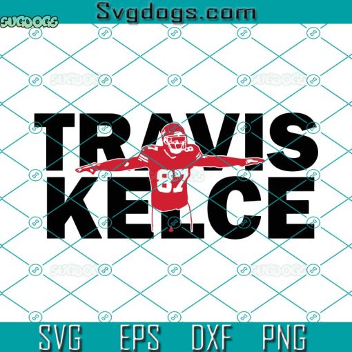 Travis Kelce SVG, Kelce SVG, Kansas City Chiefs SVG PNG EPS DXF