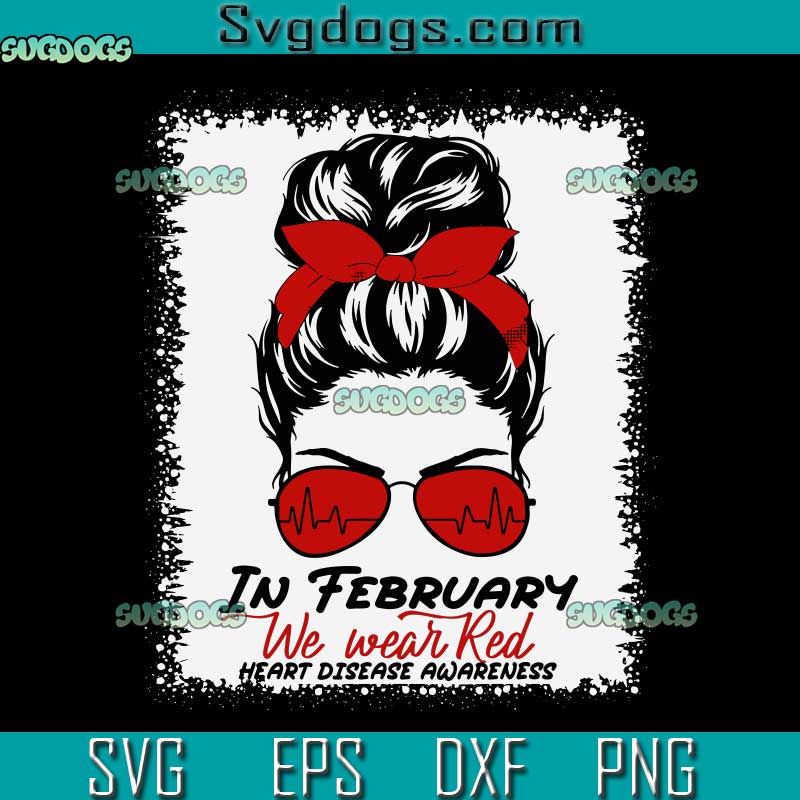 In February We Wear Red Messy Bun Heart Disease Awareness SVG, Heart Awareness SVG, Heart Disease SVG PNG EPS DXF