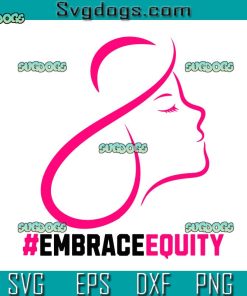 Embrace Equity SVG, Embrace Equity International Women's Day 2023 SVG, Mom SVG PNG EPS DXF