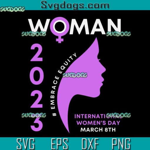 Woman 2023 SVG, Embrace Equity International Womens Day 2023 SVG, International Womens Day SVG PNG EPS DXF