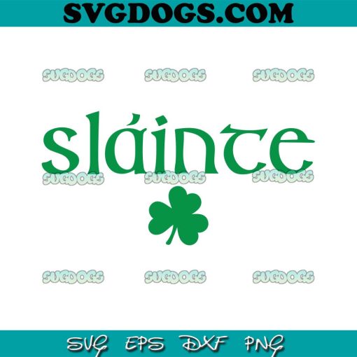 Slainte SVG, St Patrick’s Day SVG, Saint Patrick’s Day SVG PNG EPS DXF