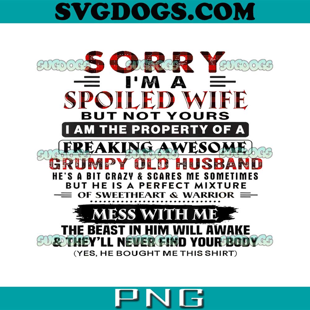 Sorry I'm A Spoiled Wife But Not Yours PNG, I Am The Property PNG, Grumpy Old Husband PNG