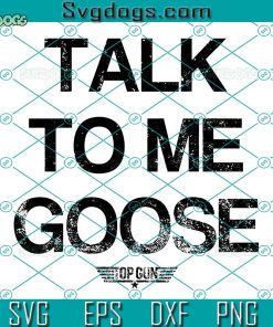 TOP GUN TALK TO ME GOOSE SVG, TOP GUN SVG PNG EPS DXF