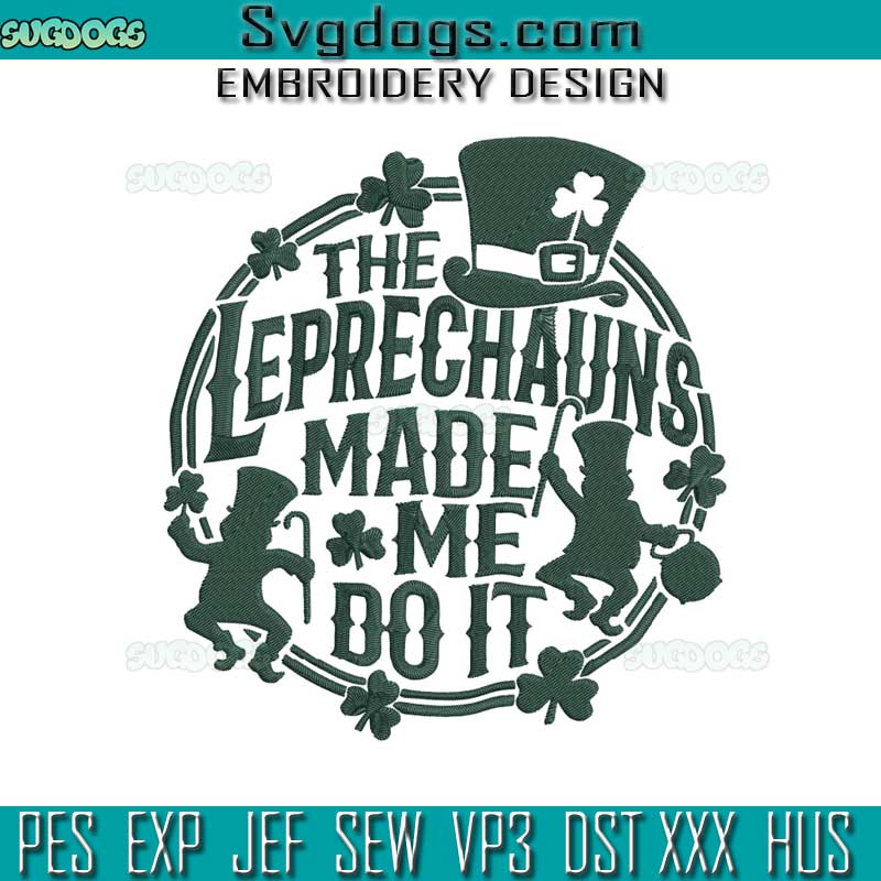 The Leprechauns Made Me Do It Embroidery Design, St Patricks Day Quotes Embroidery Design