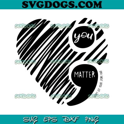 You Matter SVG, Don't Let Your Story End SVG PNG EPS DXF