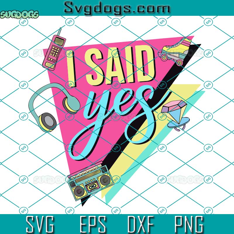I Said Yes SVG, 90s Bachelorette SVG, I Said Yes We Said Party SVG, Bridesmaid SVG PNG EPS DXF