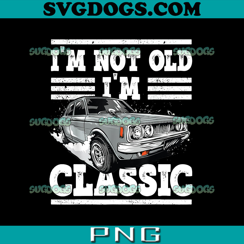 Im Not Old Im Classic PNG, Car PNG, Old People Car PNG
