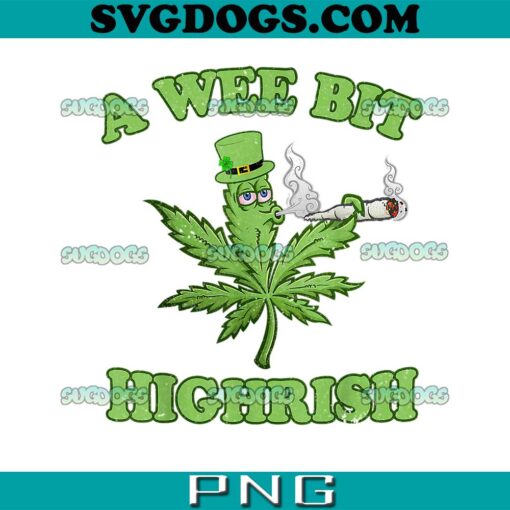 A Wee Bit Highrish PNG, 420 Weed Marijuana PNG, Smoking St Patricks Day PNG