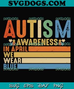 Autism Awareness SVG, In April We Wear Blue SVG, Acceptance Women Kid Its Ok To Be Different SVG PNG EPS DXF