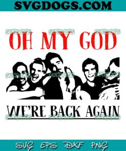 Backstreet Boys SVG, BSB Comback SVG, Oh My God Were Back Again SVG PNG EPS DXF