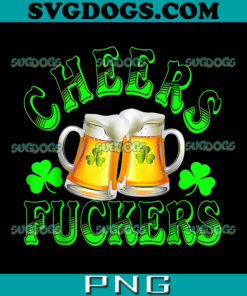 Cheers Fuckers PNG, St Patricks Day Irish Drinking PNG, St Patrick’s Day Beer PNG