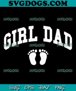 Girl Dad SVG, Father Of Girls SVG, Proud New Girl Dad SVG PNG EPS DXF