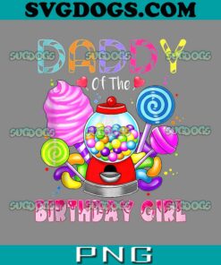 Daddy Of The Birthday Girl Candyland PNG, Candy Birthday Party PNG