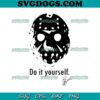 Do It Yourself SVG, Jason Voorhees SVG, Horror SVG, Halloween SVG PNG EPS DXF