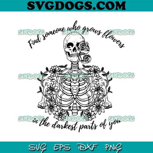 Find Someone Who Grows Flowers SVG, In The Darkest Parts Of You SVG, Zach Byan Lyrics SVG PNG EPS DXF