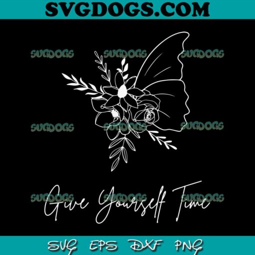 Give Yourself Time SVG, Butterfly SVG PNG EPS DXF