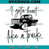Lainey Wilson SVG, I Got a Heart Like A Truck SVG, Atta Girl SVG PNG EPS DXF