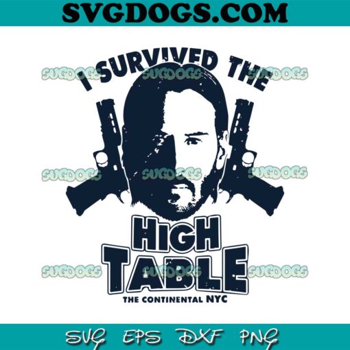 I Survived the High Table SVG, John Wick SVG, Movie SVG PNG EPS DXF
